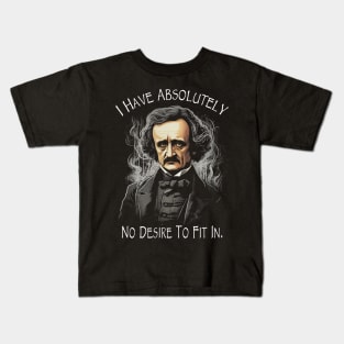 Edgar Allan Poe Quote I Have Absolutely No Desire To Fit In Kids T-Shirt